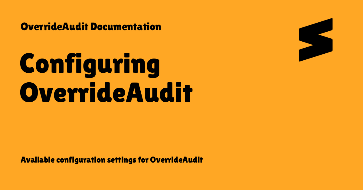 Configuring OverrideAudit - OverrideAudit Documentation