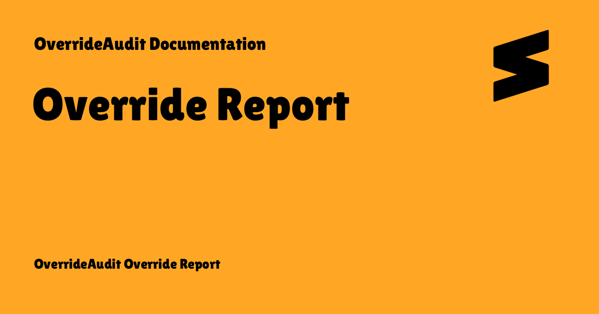Override Report - OverrideAudit Documentation
